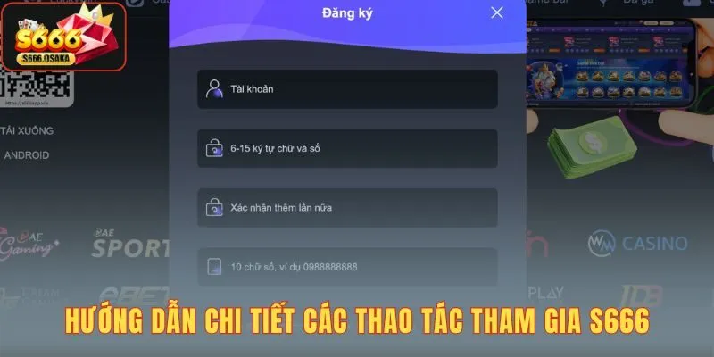 S666 Hướng dẫn chi tiết cách đăng ký, tải app và giao dịch nạp rút tiền S666
